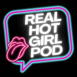 Podcast thumbnail for Real Hot Girl Pod