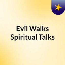 Podcast thumbnail for Evil Walks, Spiritual Talks
