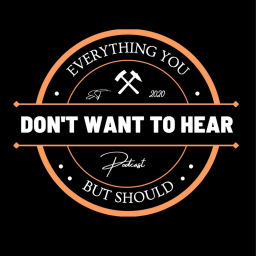 Podcast thumbnail for Everything You Don't Want to Hear...but Should
