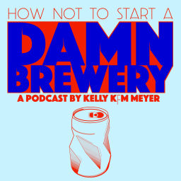 Podcast thumbnail for How NOT To Start A Damn Brewery: the podcast