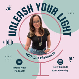 Podcast thumbnail for Unleash Your Light w/ Luz