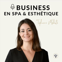Podcast thumbnail for BUSINESS EN SPA ET ESTHÉTIQUE - Par Tiphaine Modeste