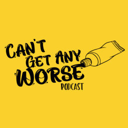 Podcast thumbnail for Can't Get Any Worse Podcast