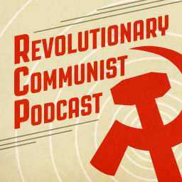 Podcast thumbnail for The Revolutionary Communist Podcast