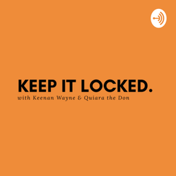 Podcast thumbnail for Keep It Locked with Keenan Wayne & Quiara the Don