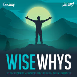 Podcast thumbnail for Wise Whys: Discussing Self Growth, Emotional Processing, Conscious Relationships & Overall Wellness on all 5 Levels