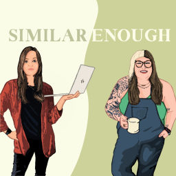 Podcast thumbnail for Similar Enough