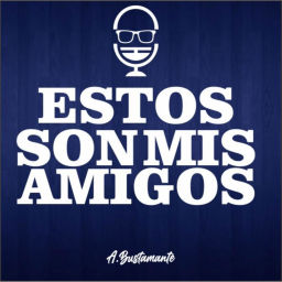 Podcast thumbnail for ESTOS SON MIS AMIGOS