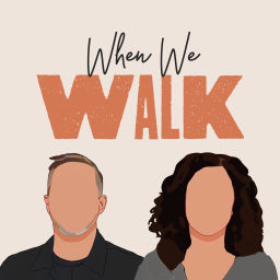 Podcast thumbnail for When We Walk