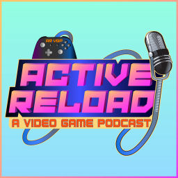 Podcast thumbnail for Active Reload: A Video Game Podcast
