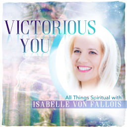 Podcast thumbnail for VICTORIOUS YOU - All Things Spiritual with Isabelle von Fallois
