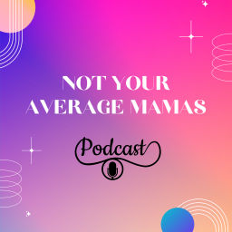 Podcast thumbnail for Not Your Average Mamas