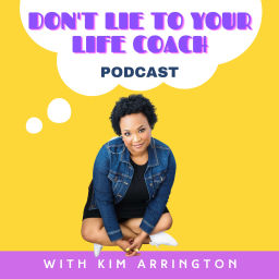 Podcast thumbnail for Don't Lie To Your Life Coach