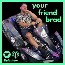 Podcast thumbnail for Your Friend Brad