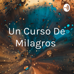Podcast thumbnail for Un Curso De Milagros