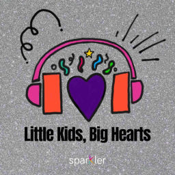 Podcast thumbnail for Little Kids, Big Hearts