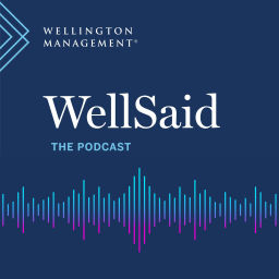 Podcast thumbnail for WellSaid – The Wellington Management Podcast
