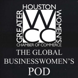Podcast thumbnail for Greater Houston Women’s Chamber of Commerce: The Global Businesswomen’s Pod