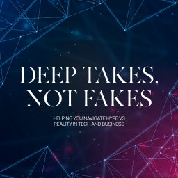 Podcast thumbnail for Deep Takes Not Fakes