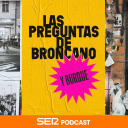 Podcast thumbnail for Las preguntas de Broncano y Burque