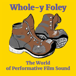 Podcast thumbnail for Whole-y Foley: The World of Performative Film Sound