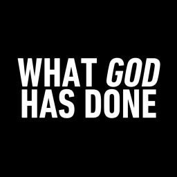 Podcast thumbnail for WHAT GOD HAS DONE