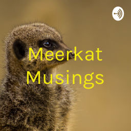 Podcast thumbnail for Meerkat Musings
