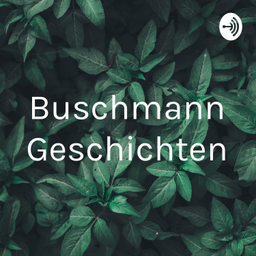 Podcast thumbnail for Buschmann Geschichten