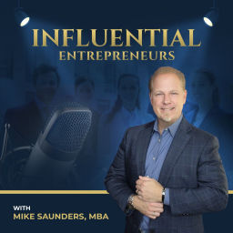 Podcast thumbnail for Influential Entrepreneurs with Mike Saunders, MBA
