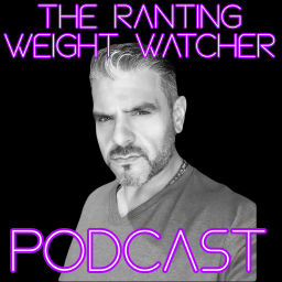 Podcast thumbnail for The Ranting Weight Watcher