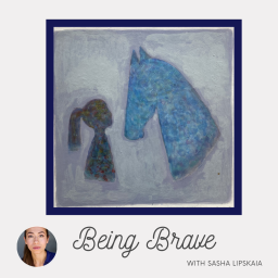 Podcast thumbnail for Being Brave with Sasha Lipskaia