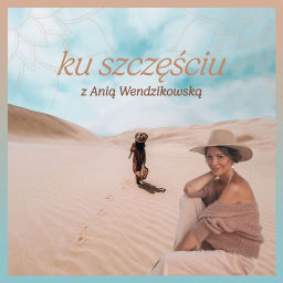 Podcast thumbnail for Ku szczęściu z Anią Wendzikowską