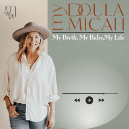 Podcast thumbnail for My Doula Micah - My Birth, My Baby, My Life