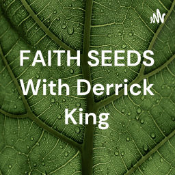 Podcast thumbnail for FAITH SEEDS With Derrick King