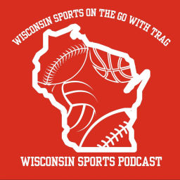 Podcast thumbnail for Wisconsin Sports on the go with Trag