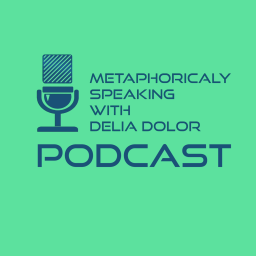 Podcast thumbnail for Metaphorically Speaking with Delia Dolor