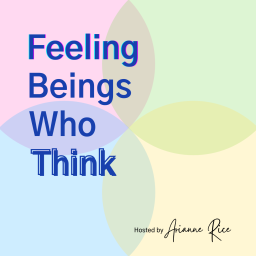 Podcast thumbnail for Feeling Beings Who Think