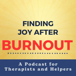 Podcast thumbnail for Joy after Burnout: A Podcast for Therapists and Helpers