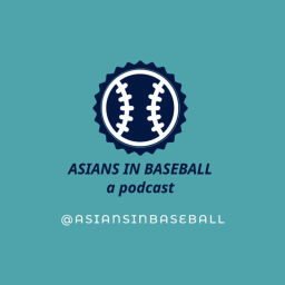 Podcast thumbnail for Asians In Baseball