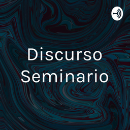 Podcast thumbnail for Discurso Seminario