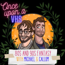 Podcast thumbnail for Once Upon A VHS - 80s and 90s Fantasy