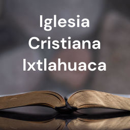 Podcast thumbnail for Iglesia Cristiana Ixtlahuaca