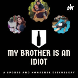 Podcast thumbnail for My Brother Is an Idiot