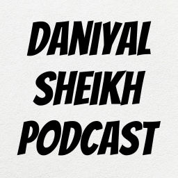 Podcast thumbnail for Daniyal Sheikh Podcast