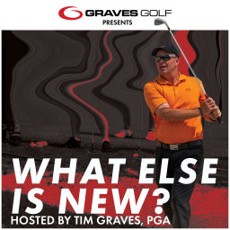 Podcast thumbnail for What Else is New? with Tim Graves, PGA