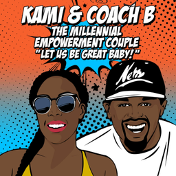 Podcast thumbnail for Kami & Coach B: The Millennial Empowerment Couple
