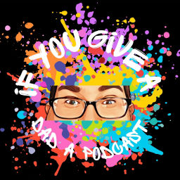 Podcast thumbnail for If You Give A Dad A Podcast
