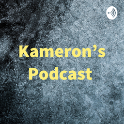 Podcast thumbnail for Kameron’s Podcast