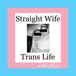 Podcast thumbnail for Straight Wife Trans Life