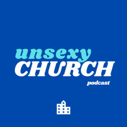 Podcast thumbnail for Unsexy Church
